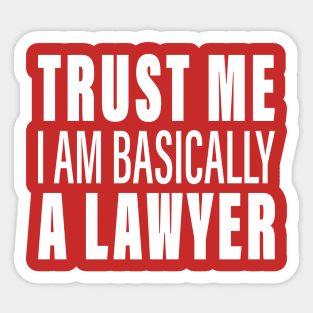 Trust Me I Am Basically A Lawyer Sticker